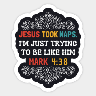 Jesus Took Naps I'm Just Trying To Be Like Him Sticker